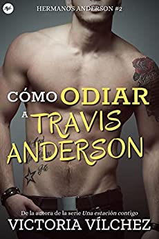 Hermanos Anderson 2. Como odiar a Travis Anderson – Victoria Vílchez – La libreta de Nani
